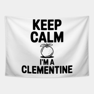 Keep Calm I'm a Clementine Tapestry