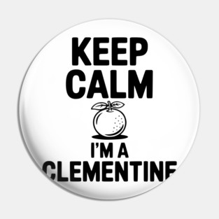 Keep Calm I'm a Clementine Pin