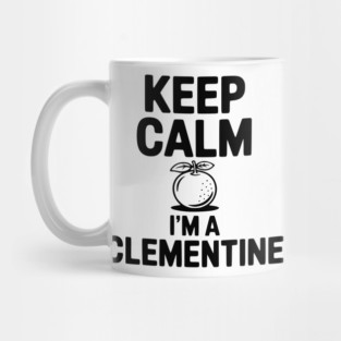 Keep Calm I'm a Clementine Mug