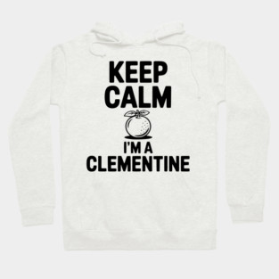 Keep Calm I'm a Clementine Hoodie