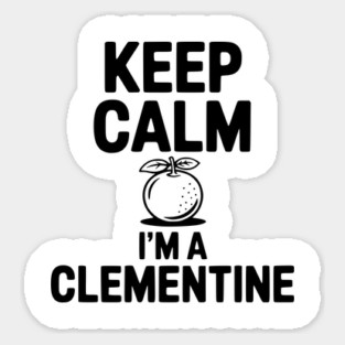 Keep Calm I'm a Clementine Sticker