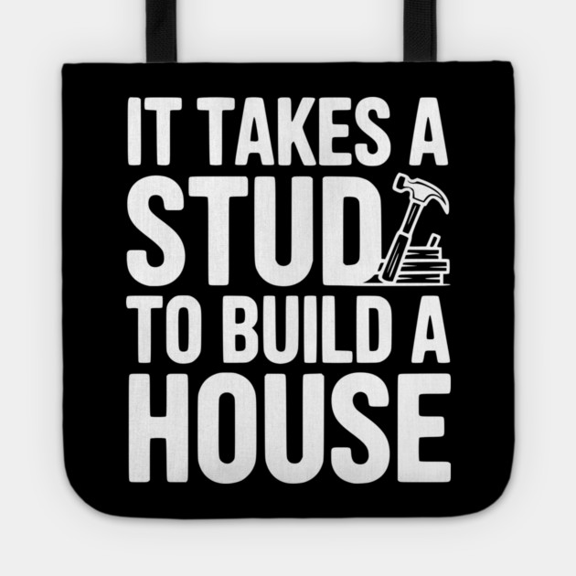It Takes a Stud to Build a House Tote by Frank Ring