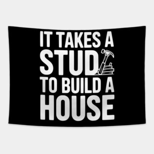 It Takes a Stud to Build a House Tapestry