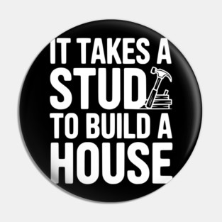 It Takes a Stud to Build a House Pin