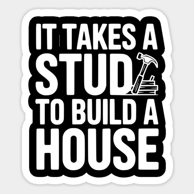 It Takes a Stud to Build a House Magnet by Frank Ring