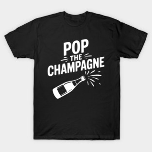 Pop the Champagne T-Shirt