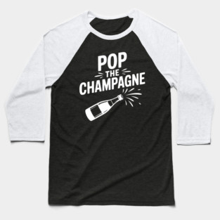 Pop the Champagne Baseball T-Shirt