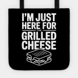 I'm Just Here for the Grilled Cheese Tote