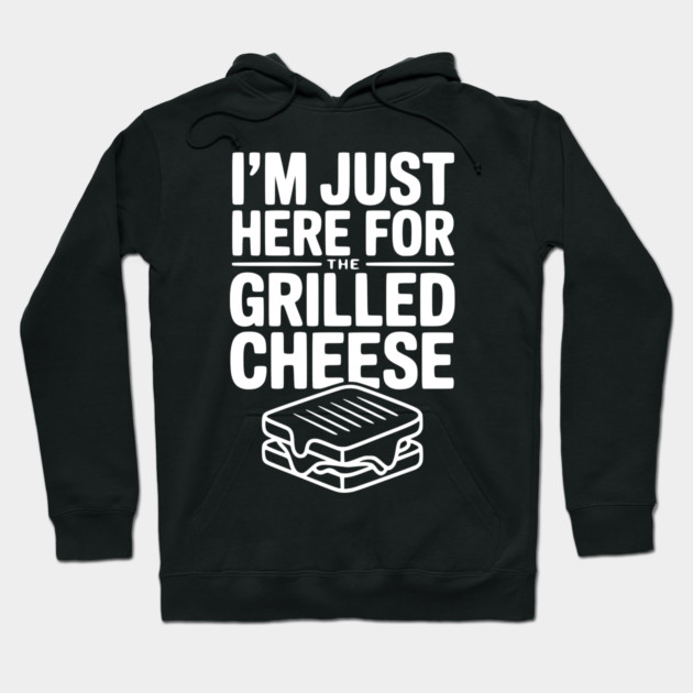 I'm Just Here for the Grilled Cheese Hoodie by Frank Ring
