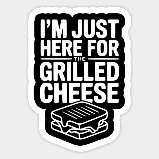 I'm Just Here for the Grilled Cheese Sticker by Frank Ring