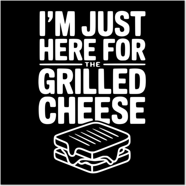 I'm Just Here for the Grilled Cheese Wall Art by Frank Ring