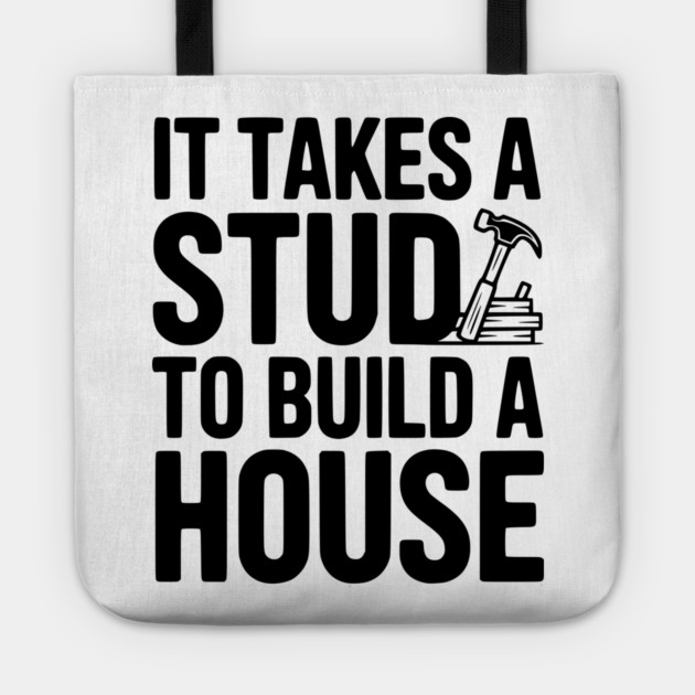 It Takes a Stud to Build a House Tote by Frank Ring