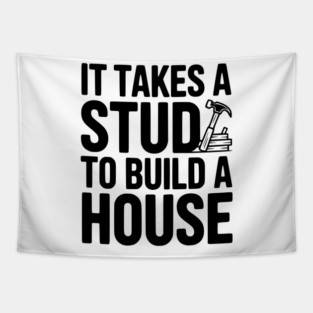 It Takes a Stud to Build a House Tapestry