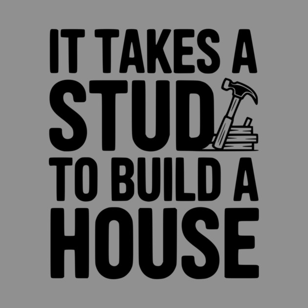 It Takes a Stud to Build a House by Frank Ring