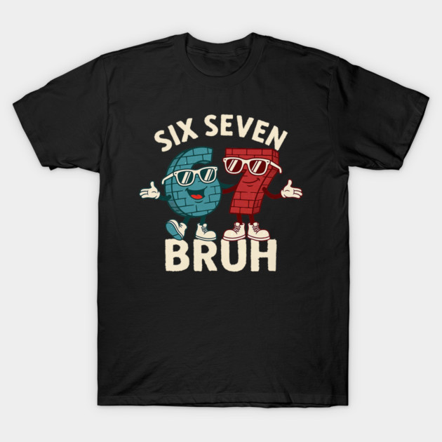 67 Six Seven Burh 6 7 Meme Funny T-Shirt by yangho