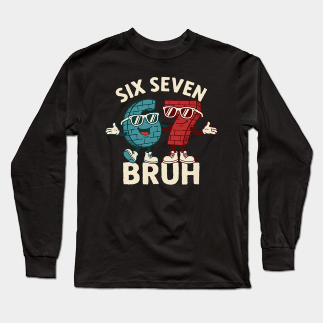 67 Six Seven Burh 6 7 Meme Funny Long Sleeve T-Shirt by yangho