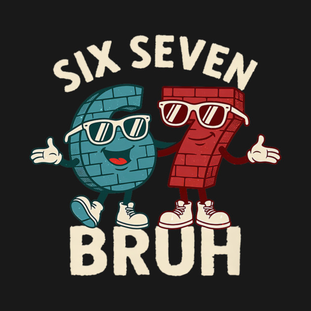 67 Six Seven Burh 6 7 Meme Funny by yangho