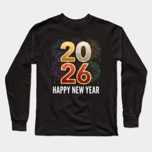 Happy New Year 2026 Fireworks Celebration Long Sleeve T-Shirt