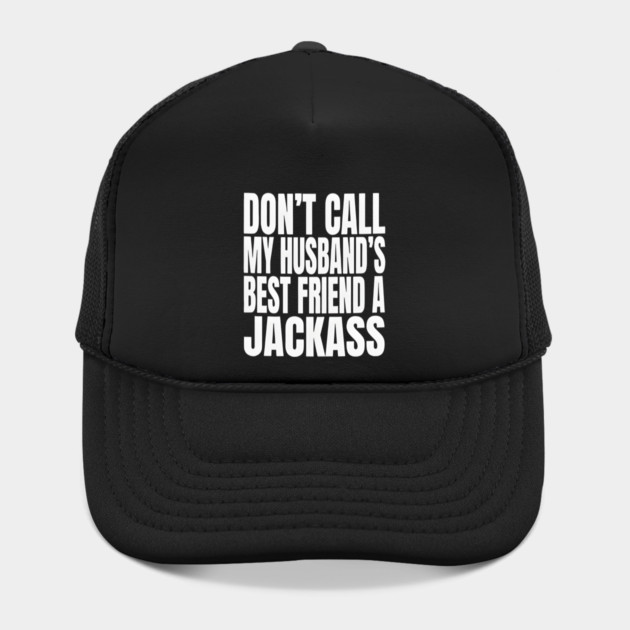 Don’t Call My Husband’s Best Friend a Jackass Funny Sarcastic by Donald's Store 2