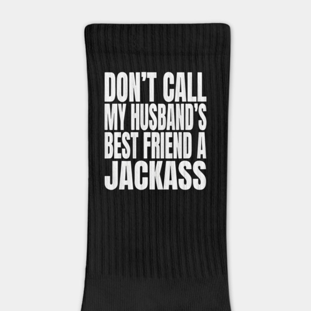 Don’t Call My Husband’s Best Friend a Jackass Funny Sarcastic by Donald's Store 2