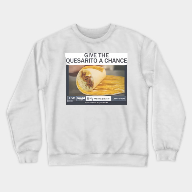 Give The Quesarito A Chance Crewneck Sweatshirt by Donald's Store 2