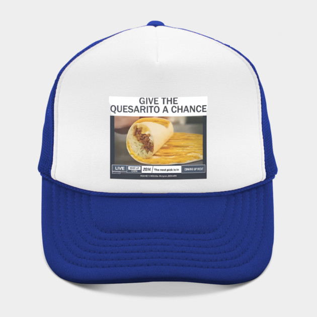 Give The Quesarito A Chance by Donald's Store 2