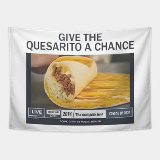 Give The Quesarito A Chance Tapestry