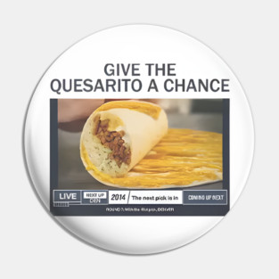 Give The Quesarito A Chance Pin