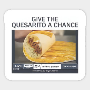 Give The Quesarito A Chance Sticker