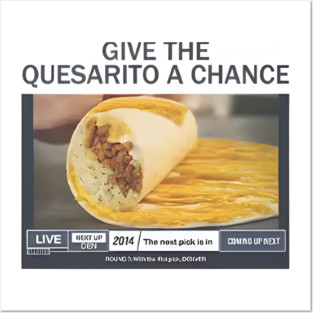 Give The Quesarito A Chance Posters and Art