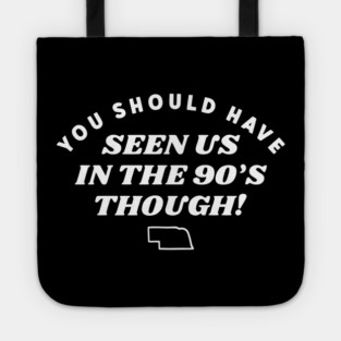 You Should Have Seen Us In The 90S Though Tote