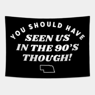 You Should Have Seen Us In The 90S Though Tapestry