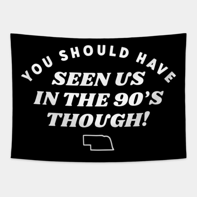 You Should Have Seen Us In The 90S Though Tapestry by Donald's Store 2