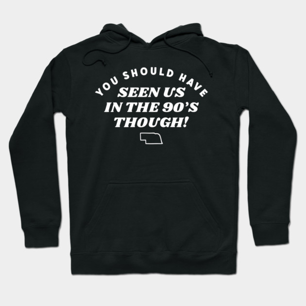 You Should Have Seen Us In The 90S Though Hoodie by Donald's Store 2