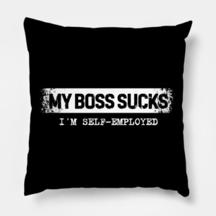 My Boss Sucks – Funny Self-Employed Entrepreneur Pillow