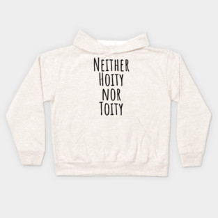 Neither Hoity Nor Toity but knows correct grammar Kids Hoodie