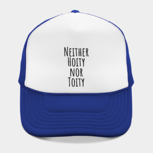 Neither Hoity Nor Toity but knows correct grammar Hat