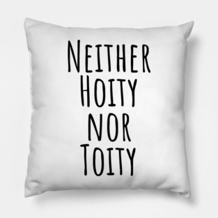 Neither Hoity Nor Toity but knows correct grammar Pillow