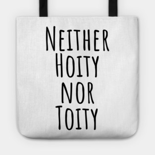 Neither Hoity Nor Toity but knows correct grammar Tote