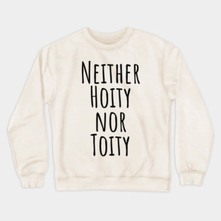 Neither Hoity Nor Toity but knows correct grammar Crewneck Sweatshirt