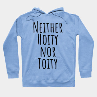 Neither Hoity Nor Toity but knows correct grammar Hoodie