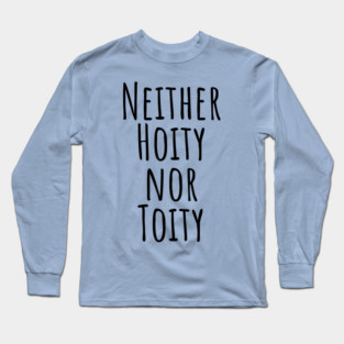 Neither Hoity Nor Toity but knows correct grammar Long Sleeve T-Shirt