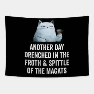 Another Day Drenched In The Froth & Spittle of The Magats Tapestry