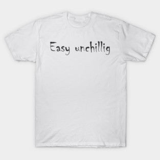 Easy unchillig T-Shirt