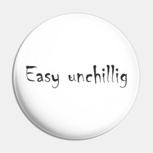 Easy unchillig Pin