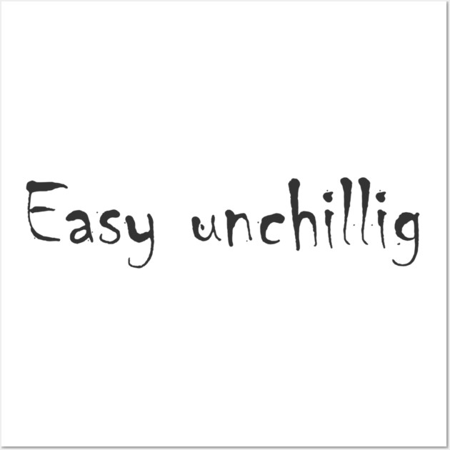 Easy unchillig Wall Art by Fasnacht Herisau
