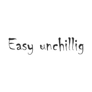 Easy unchillig T-Shirt
