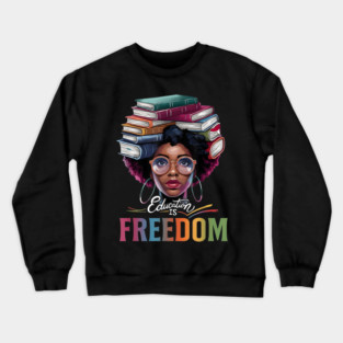 Education is Freedom Black Teacher Black History Month Crewneck Sweatshirt