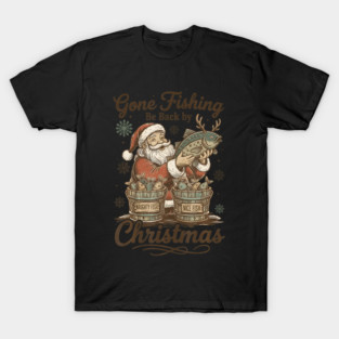 Gone Fishing Be Back By Santa Fisher T-Shirt