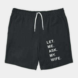 let me ask my wife Shorts
